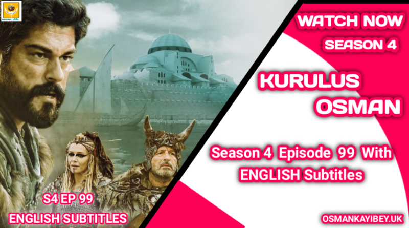 Watch Kurulus Osman Season 4 Episode 99 With English Subtitles