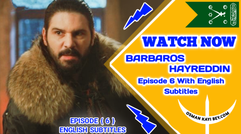 Barbaros Hayreddin Season 1 Episode 6 With English Subtitles