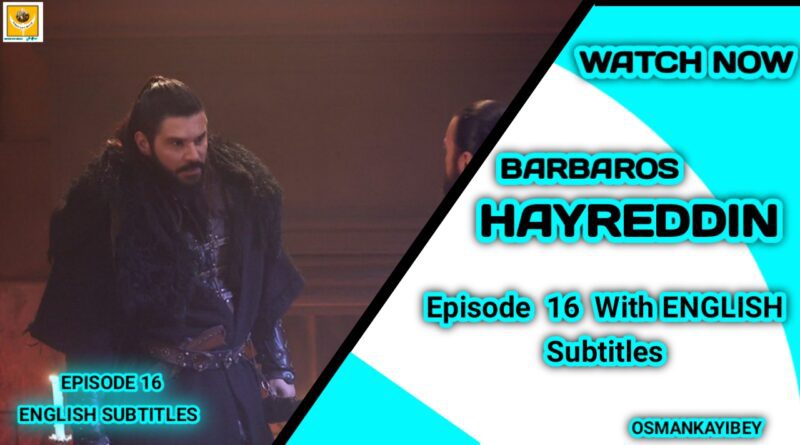 Barbaros Hayreddin Season 1 Episode 16 With English Subtitles