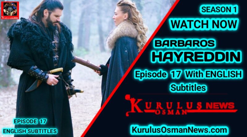 Barbaros Hayreddin Season 1 Episode 17 With English Subtitles