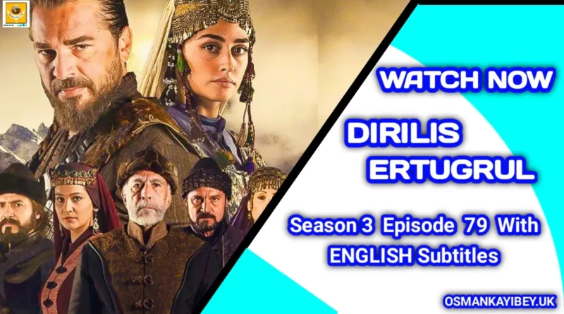 Dirilis Ertugrul Season 3 Episode 79 With English Subtitles