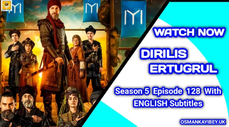 Dirilis Ertugrul Season 5 Episode 128 With English Subtitles