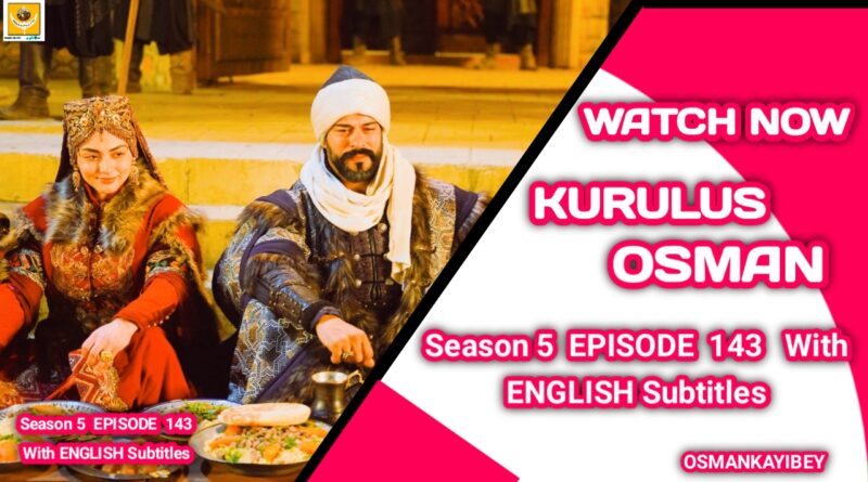 Kurulus Osman Season 5 Episode 143 With English Subtitles