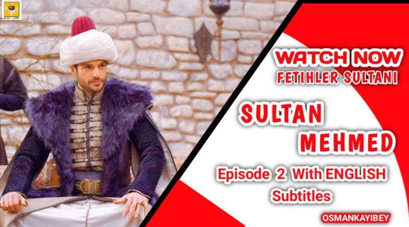 Mehmed Fetihler Sultani Episode 2 With English Subtitles