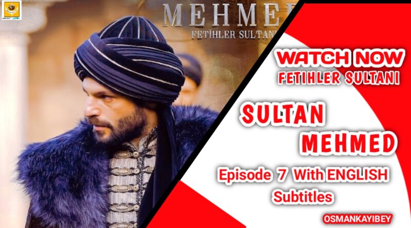 Mehmed Fetihler Sultanı Episode 7 With English Subtitles