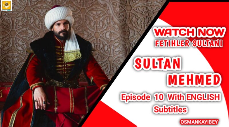 Mehmed Fetihler Sultanı Episode 10 With English Subtitles