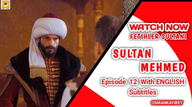 Mehmed Fetihler Sultanı Season 1 Episode 12 With English Subtitles