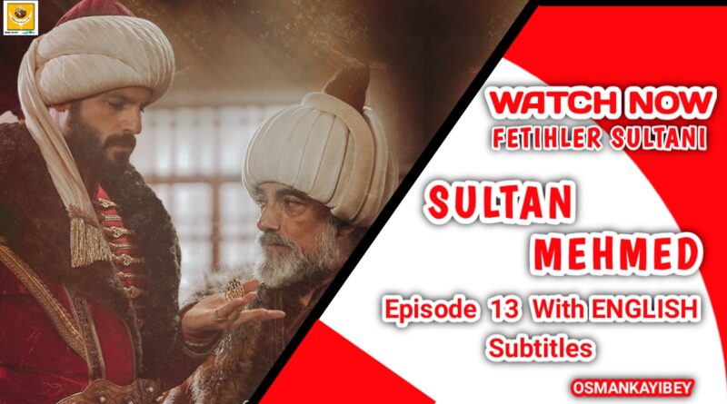 Mehmed Fetihler Sultanı Season 1 Episode 13 With English Subtitles