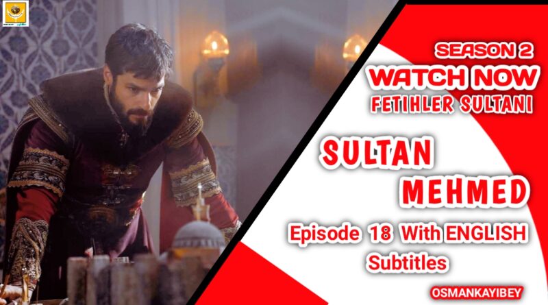 Mehmed Fetihler Sultani Episode 18