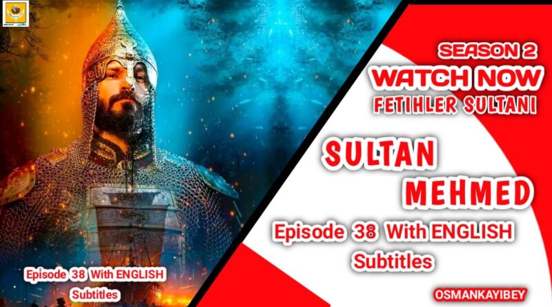 Mehmed Fetihler Sultani Season 2 Episode 38 English Subtitles